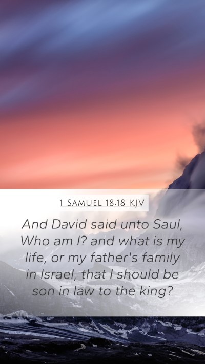 1 Samuel 18:18 Explained