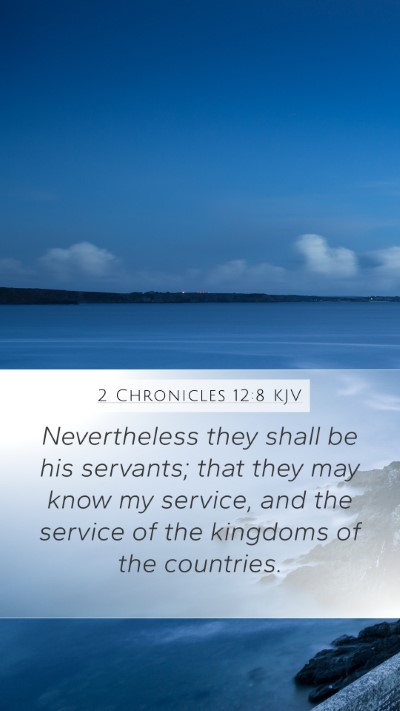 2 Chronicles 12:8 Explained