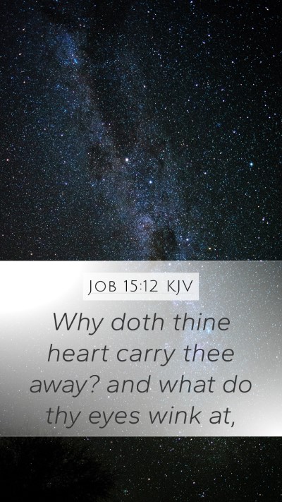 Job 15:12 Explained