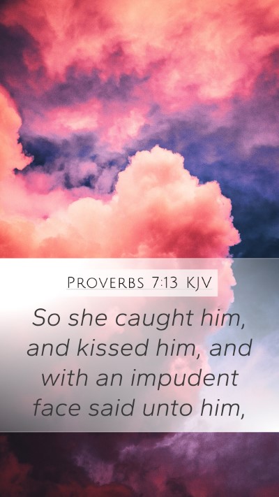 Proverbs 7:13 Explained