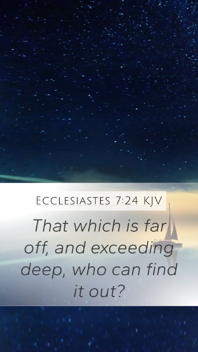 Ecclesiastes 7:24 Explained