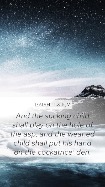 Isaiah 11:8 Explained