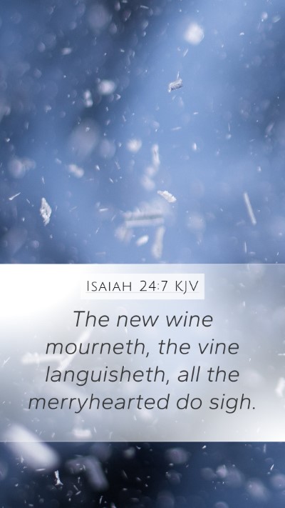 Isaiah 24:7 Explained