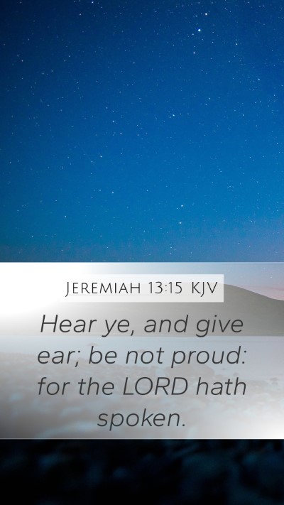 Jeremiah 13:15 Explained