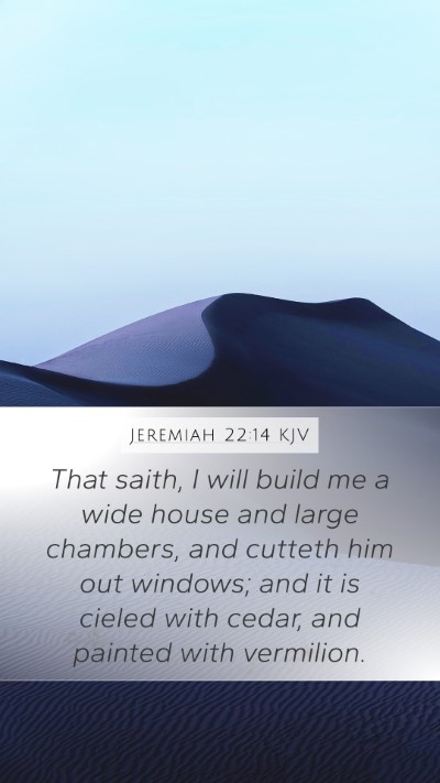 Jeremiah 22:14 Explained