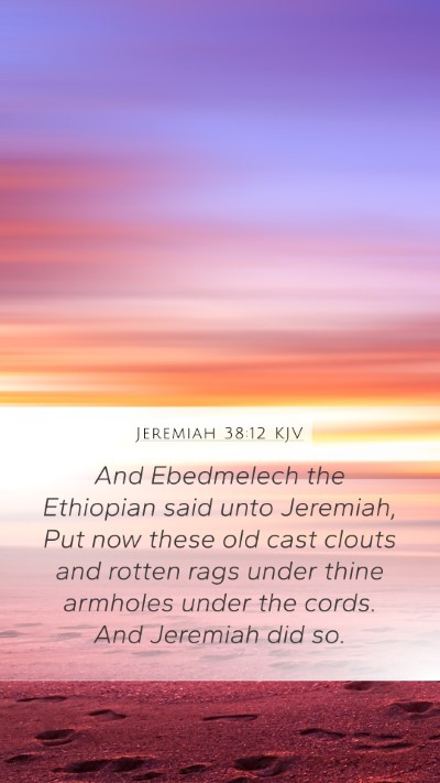 Jeremiah 38:12 Explained