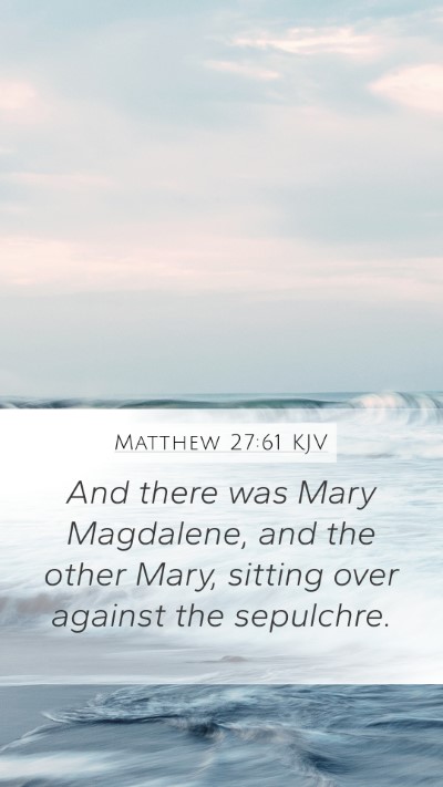 Matthew 27:61 Explained