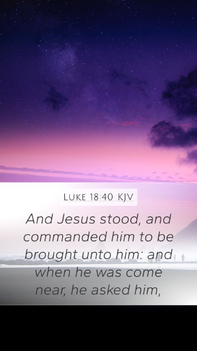 Luke 18:40 Explained