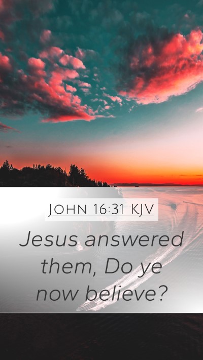 John 16:31 Explained