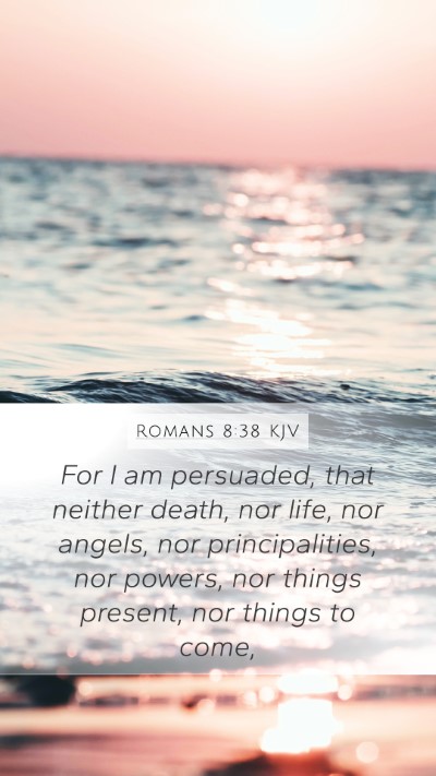 Romans 8:38 Explained